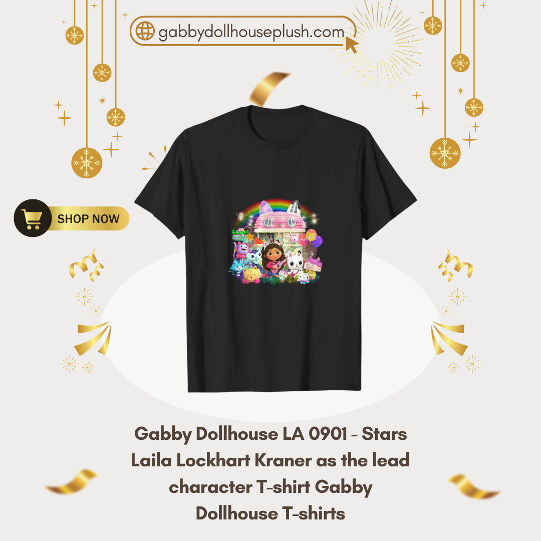 Gabby Dollhouse LA 0901 - Stars Laila Lockhart Kraner as the lead character T-shirt Gabby Dollhouse T-shirts